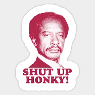 SHUT UP HONKY! Sticker